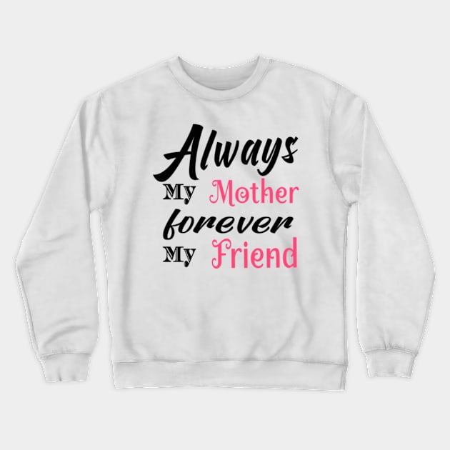 Always My Mother Crewneck Sweatshirt by Shop Ovov